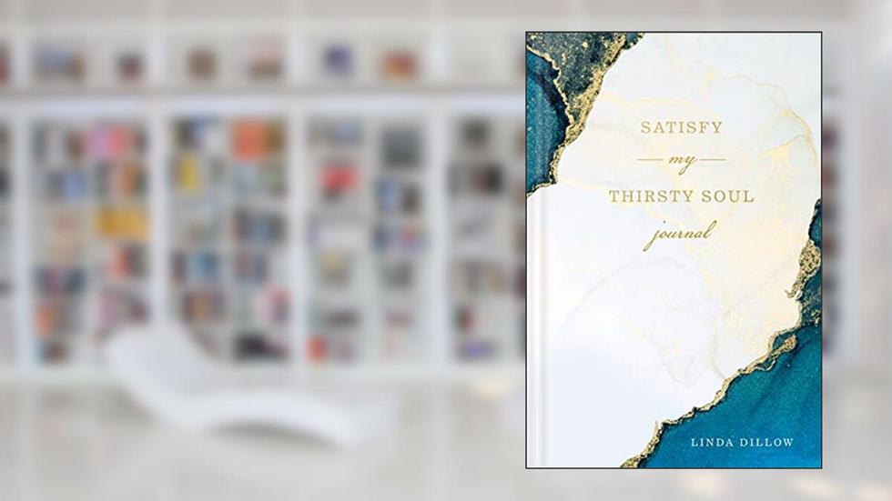 Satisfy My Thirsty Soul Journal, written by Linda Dillow