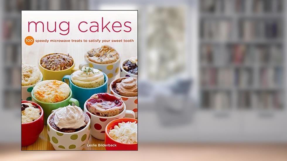 Mug Cakes: 100 Speedy Microwave Treats to Satisfy Your Sweet Tooth, written by Leslie Bilderback