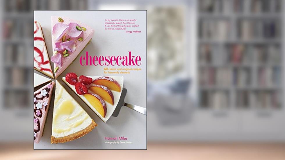 Cheesecake: 60 classic and original recipes for heavenly desserts, written by Hannah Miles