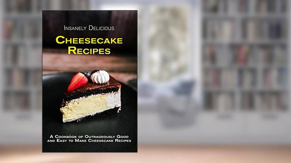 Insanely Delicious Cheesecake Recipes (Dessert Recipe Cookbooks), written by Juliette Boucher