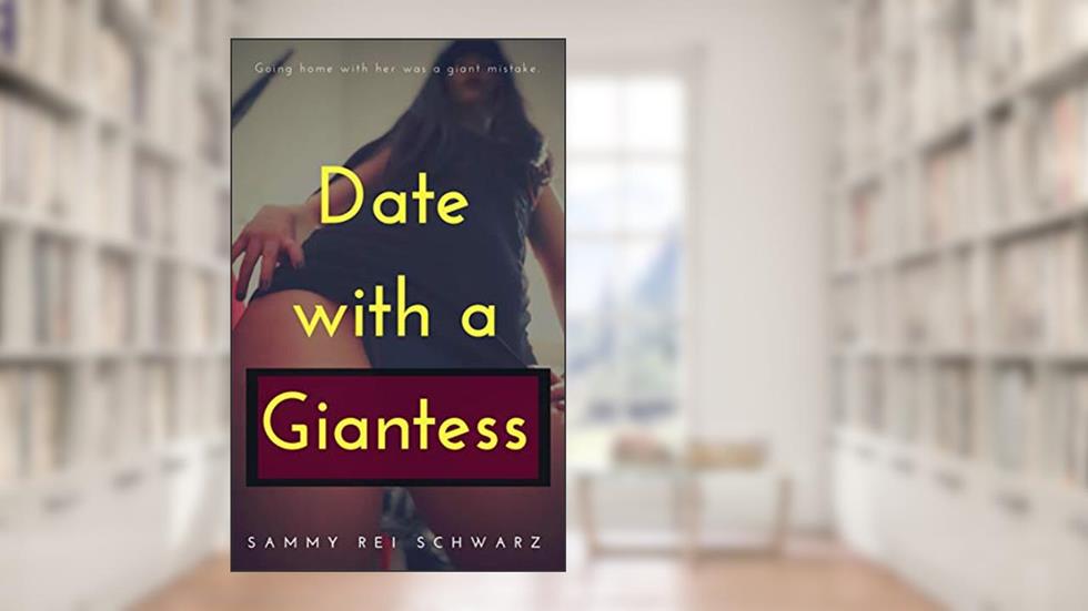 Date with a Giantess, written by Sammy Rei Schwarz