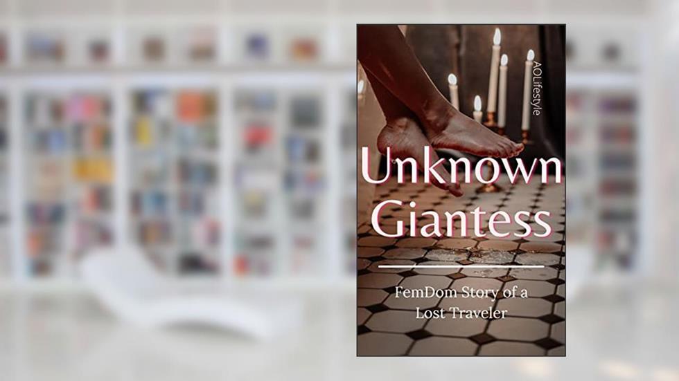 Unknown Giantess: Giantess FemDom Story of a Lost Traveler, written by AO Lifestyle