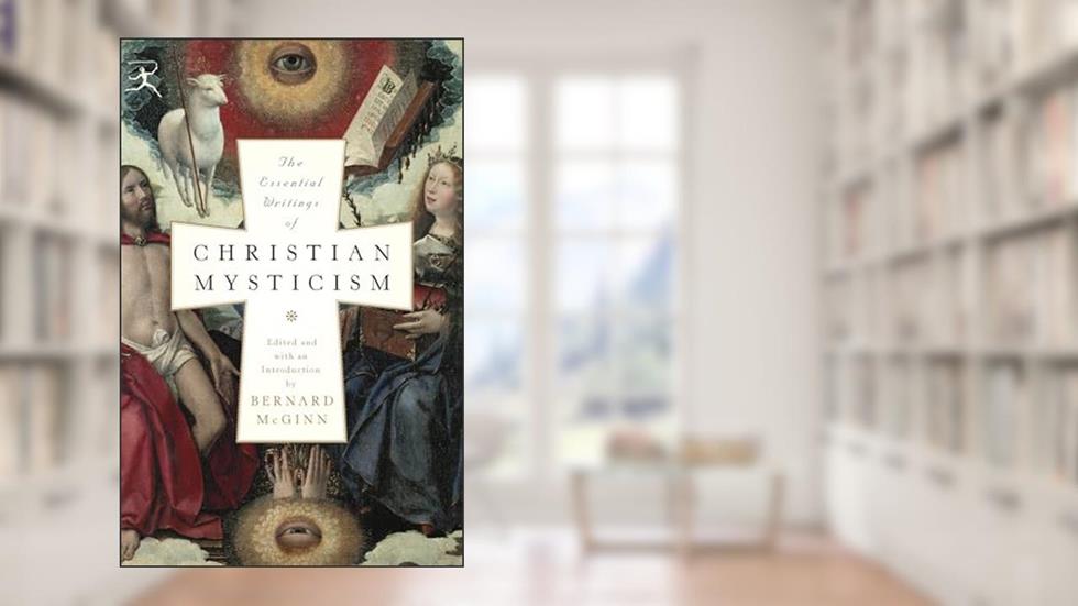 The Essential Writings of Christian Mysticism (Modern Library Classics), written by Bernard McGinn