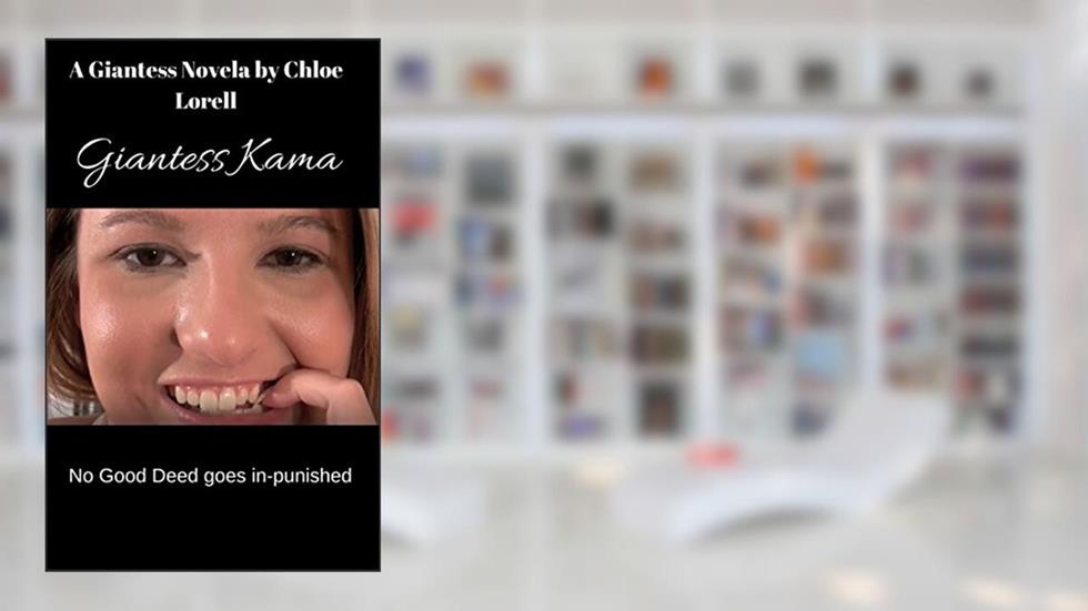 Giantess Kama: No Good Deed Goes Un-Punished giantess humiliation, giantess sweat and vore romance, written by Chloe Lorell
