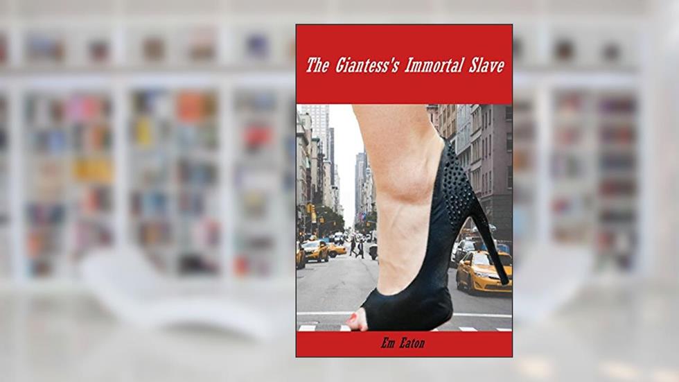 The Giantess's Immortal Slave (Giantess Pola Book 1), written by Em Eaton
