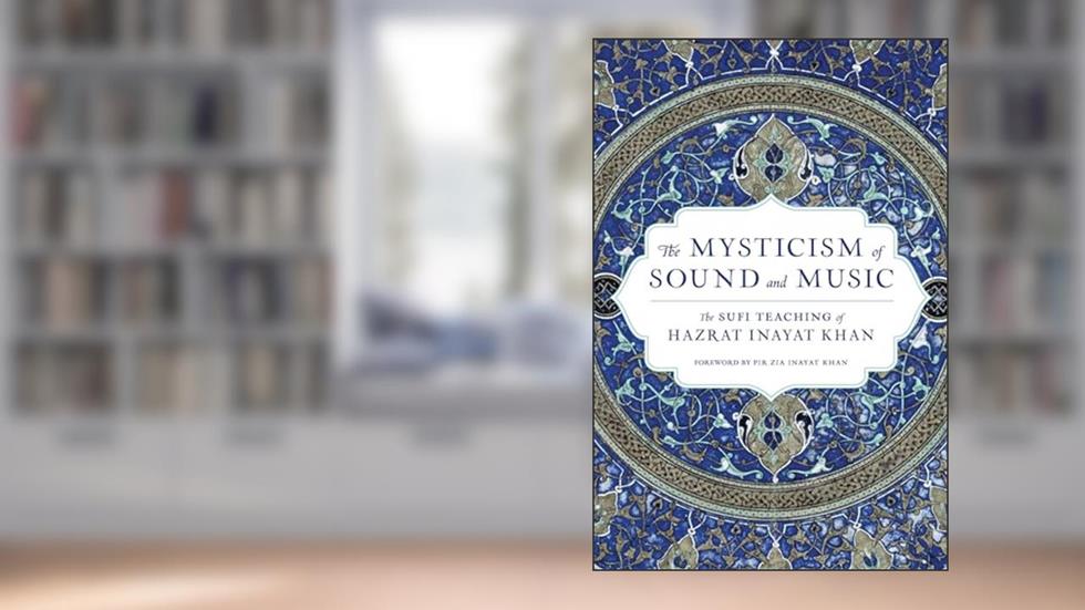 The Mysticism of Sound and Music: The Sufi Teaching of Hazrat Inayat Khan (Shambhala Dragon Editions), written by Hazrat Inayat Khan