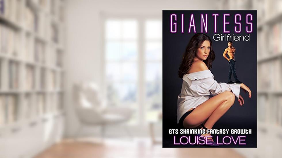 Giantess Girlfriend (GTS Unbirth Science-Fiction Short Stories), written by Louis Love