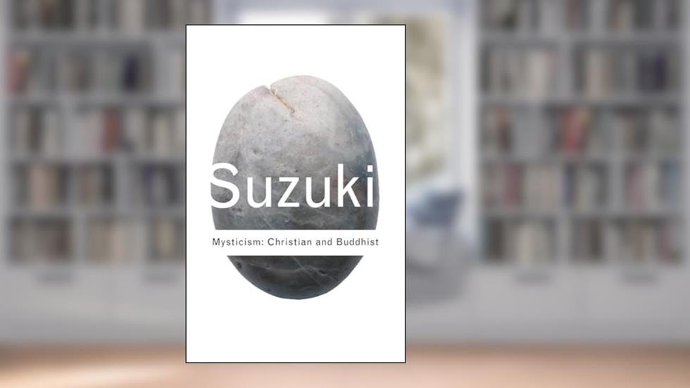 Mysticism: Christian and Buddhist (Routledge Classics), written by D.T. Suzuki
