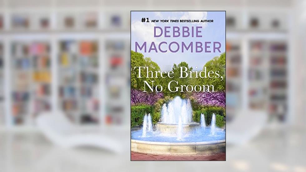 Three Brides, No Groom, written by Debbie Macomber