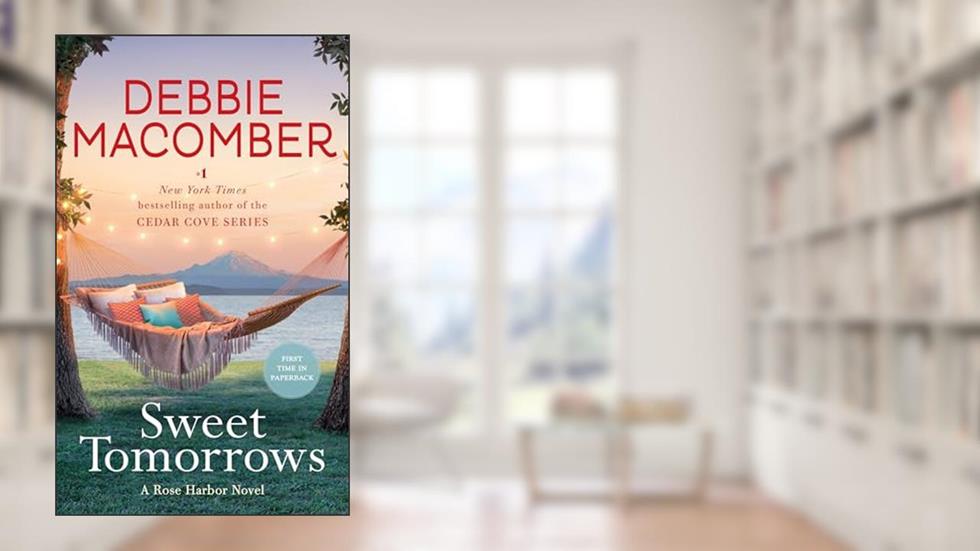 Sweet Tomorrows: A Rose Harbor Novel, written by Debbie Macomber