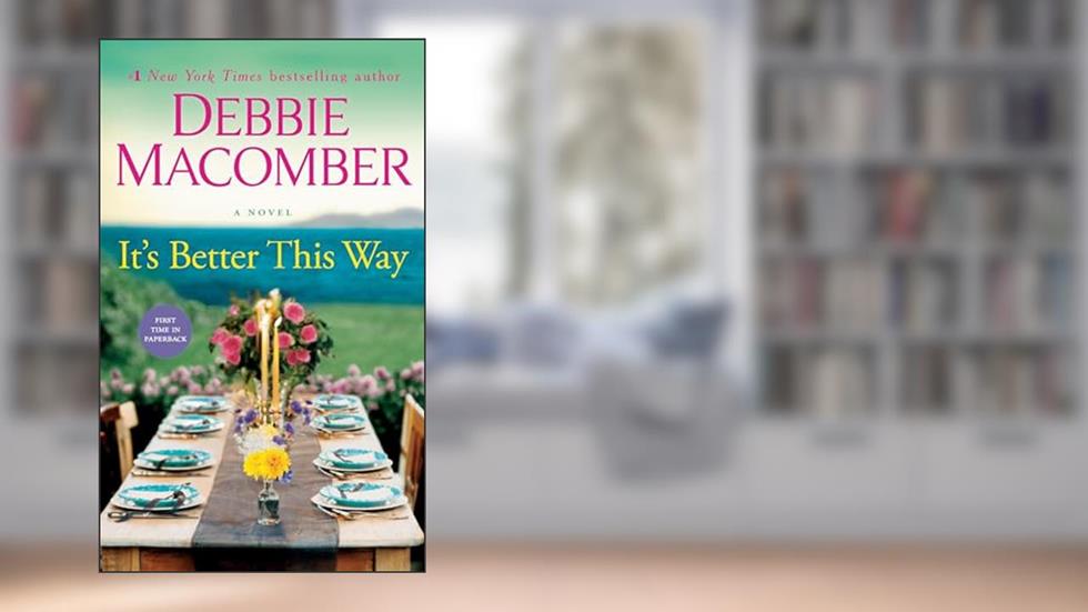 It's Better This Way: A Novel, written by Debbie Macomber