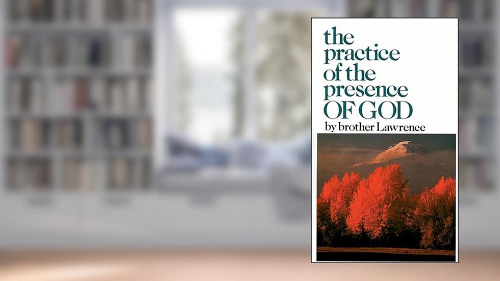 The Practice of the Presence of God, written by Brother Lawrence