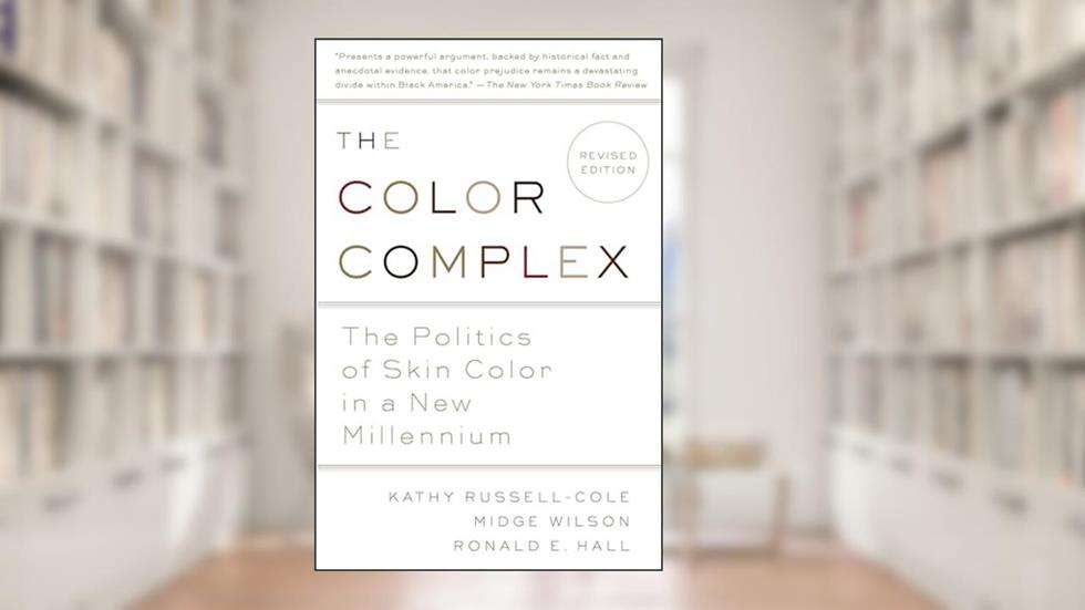 The Color Complex (Revised): The Politics of Skin Color in a New Millennium, written by Kathy Russell; Midge Wilson; Ronald Hall