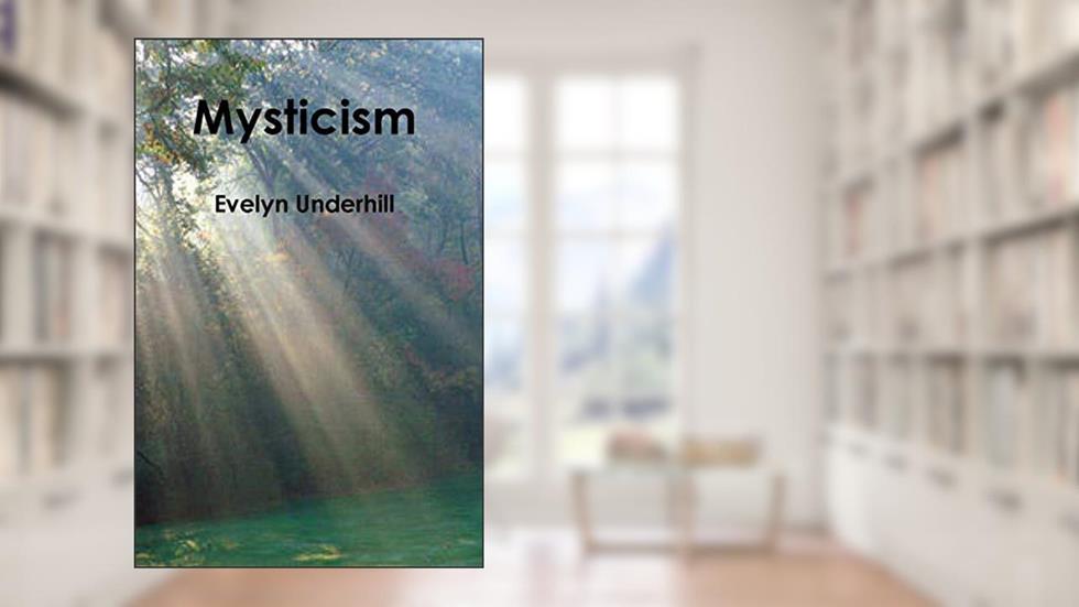 Mysticism, written by Evelyn Underhill