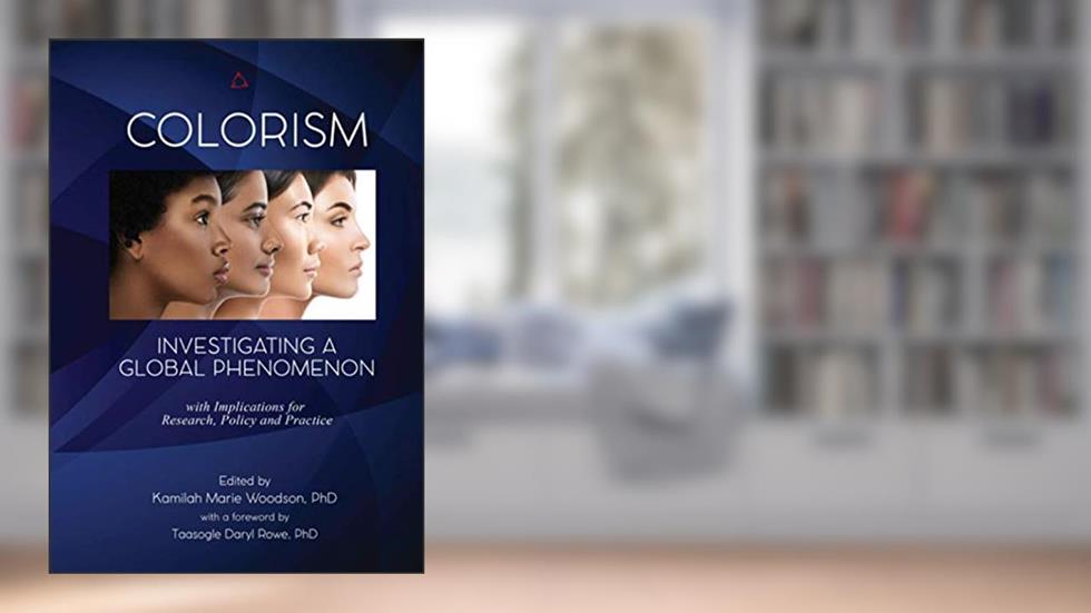 Colorism: Investigating a Global Phenomenon, written by Kamilah  Marie Woodson (Ed.)