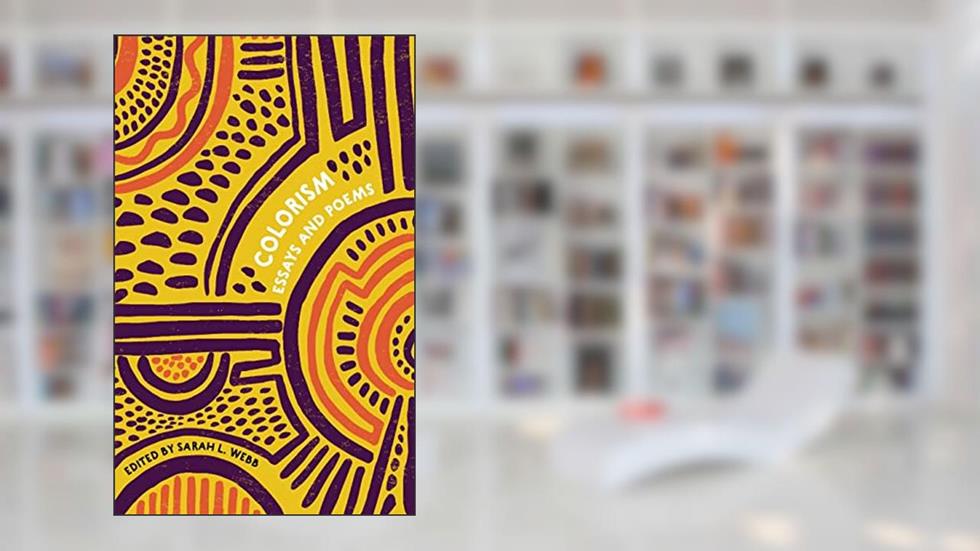 Colorism Essays and Poems (Colorism Healing Writing Contests), written by Sarah L Webb