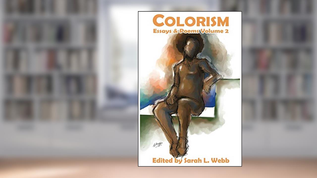 Colorism Essays and Poems (Colorism Healing Writing Contests), written by Sarah L. Webb