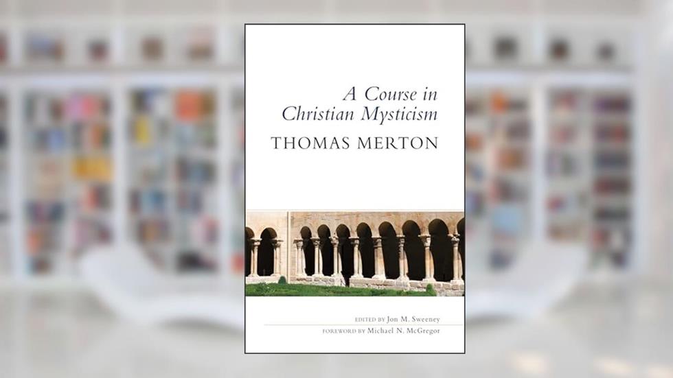 A Course in Christian Mysticism, written by Thomas Merton OCSO
