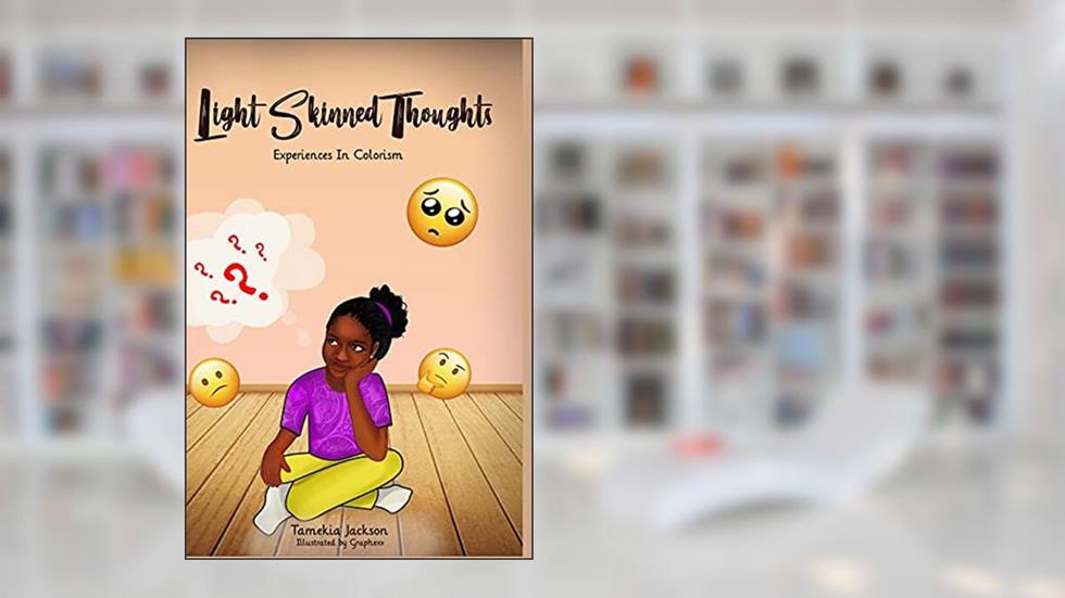 Light Skinned Thoughts: Experiences in Colorism, written by Tamekia Jackson
