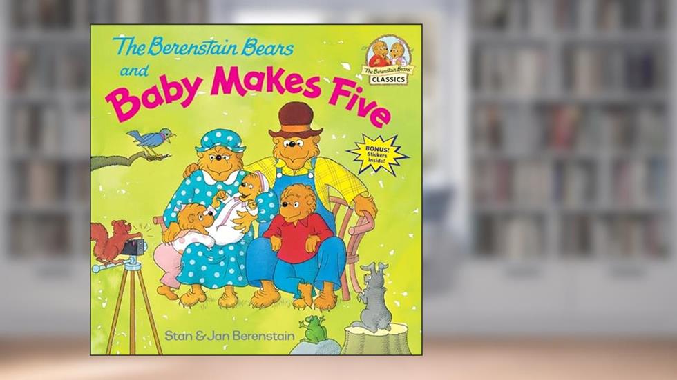 The Berenstain Bears and Baby Makes Five, written by Stan Berenstain; Jan Berenstain