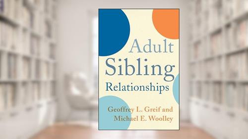 Cover from Adult Sibling Relationships, written by Geoffrey Greif; Michael Woolley