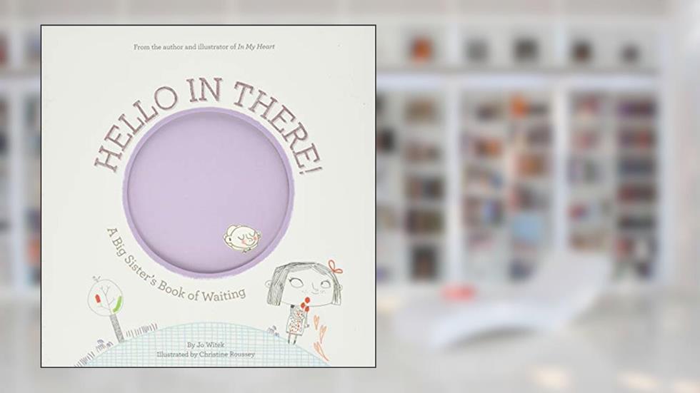 Hello in There!: A Big Sister's Book of Waiting (Growing Hearts), written by Jo Witek