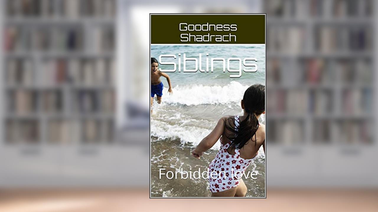Cover from Siblings: Forbidden love, written by Goodness Shadrach