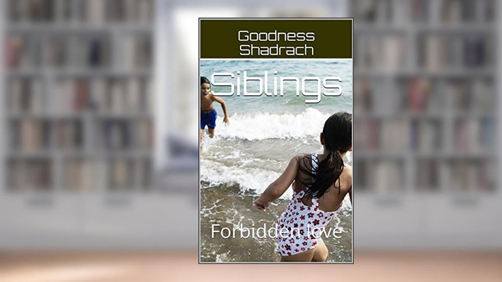 Siblings: Forbidden love, written by Goodness Shadrach