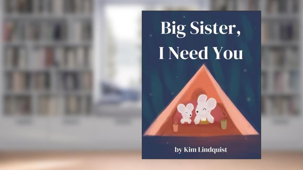 Big Sister, I Need You (Big Sibling Books: Welcoming a New Baby), written by Kim Lindquist