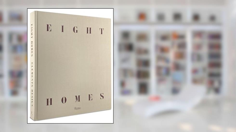 Eight Homes: Clements Design, written by Kathleen Clements; Tommy Clements