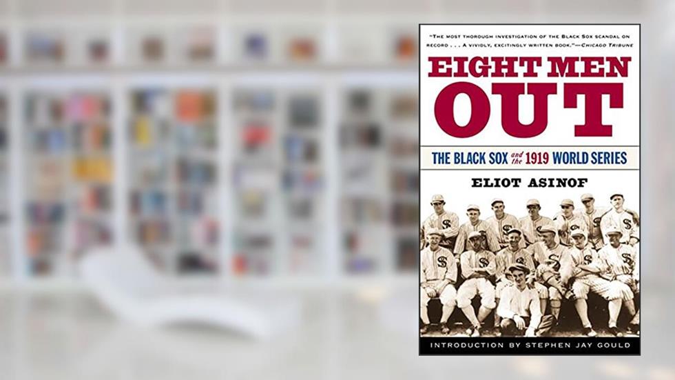 Eight Men Out: The Black Sox and the 1919 World Series, written by Eliot Asinof