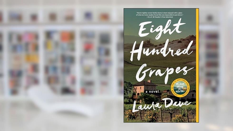 Eight Hundred Grapes: A Novel, written by Laura Dave