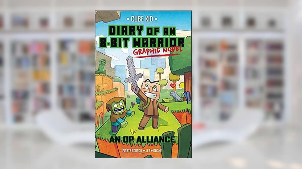 Diary of an 8-Bit Warrior Graphic Novel: An OP Alliance (8-Bit Warrior Graphic Novels Book 1), written by Pirate Sourcil