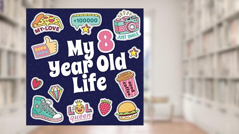 My 8 Year Old Life: Fun Prompted Journal for Eight Year Old Girls, written by Global Peach