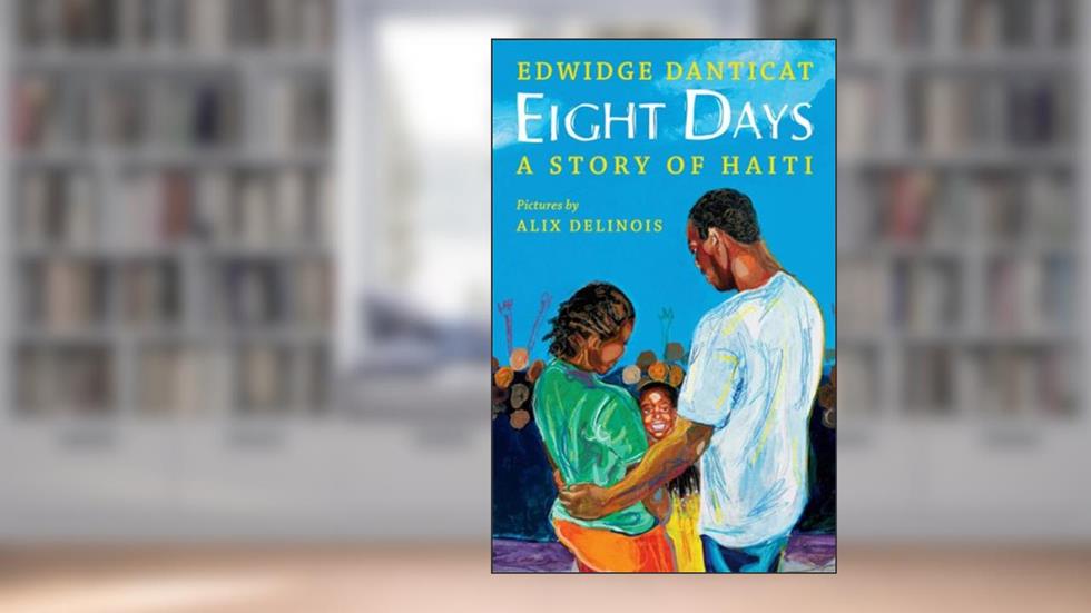 Eight Days: A Story of Haiti, written by Edwidge Danticat