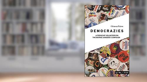 Cover from Democrazies: A Frenchie volunteer on the Bernie Sanders' campaign, written by Clément Pairot