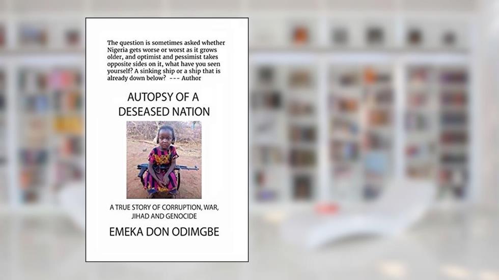 Autopsy of a Deceased Nation: Blindfolding The People in the Face of Jihad, written by Emeka Odimgbe