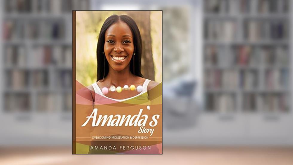 Amanda's Story: Overcoming Molestation & Depression, written by Amanda Ferguson