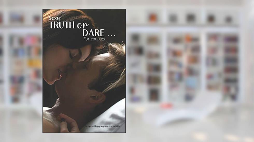 Sexy Truth or Dare - For Couples - Sexy challenges game for adults: Perfect for Valentine's day gift for him or her - Sex Game for Consenting Adults!, written by Ashley's I dare you game Notebooks