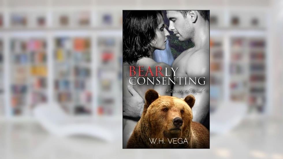 Bearly Consenting: Russet Falls Series, written by W.H. Vega