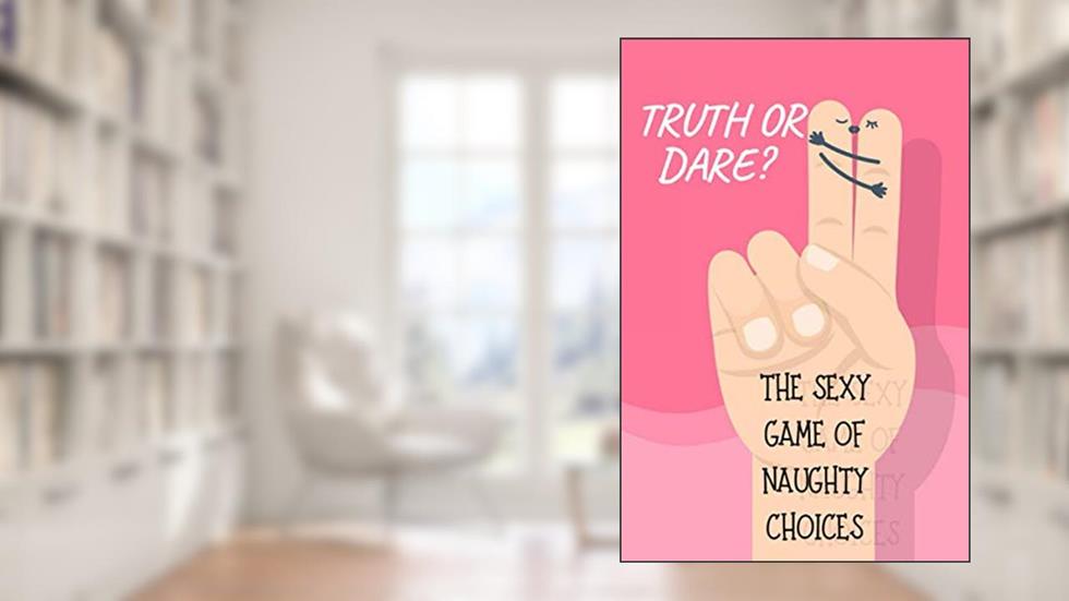 Truth or Dare? The Sexy Game of Naught Choices: Naughty Game for Consenting Adults | Perfect for Valentine's day gift for him or her (Adult sex game), written by PB Brown