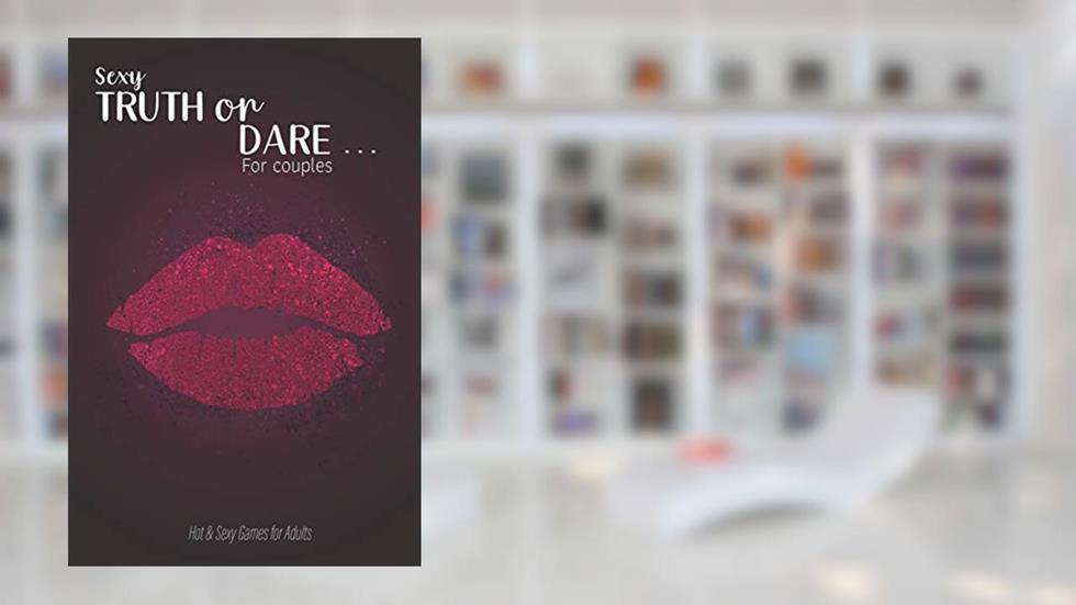 Sexy Truth or Dare ... For couples - Hot & Sexy Games for Adults: Perfect for Valentine's day gift for him or her - Sex Game for Consenting Adults!, written by Ashley's I dare you game Notebooks