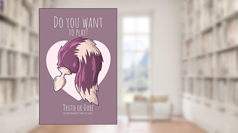 Do you want to play? Truth or Dare - Fun and Romantic Game For Couples: Perfect Valentine's day gift for him or her - Sexy game for consenting adults!, written by Ashley's I dare you game Notebooks