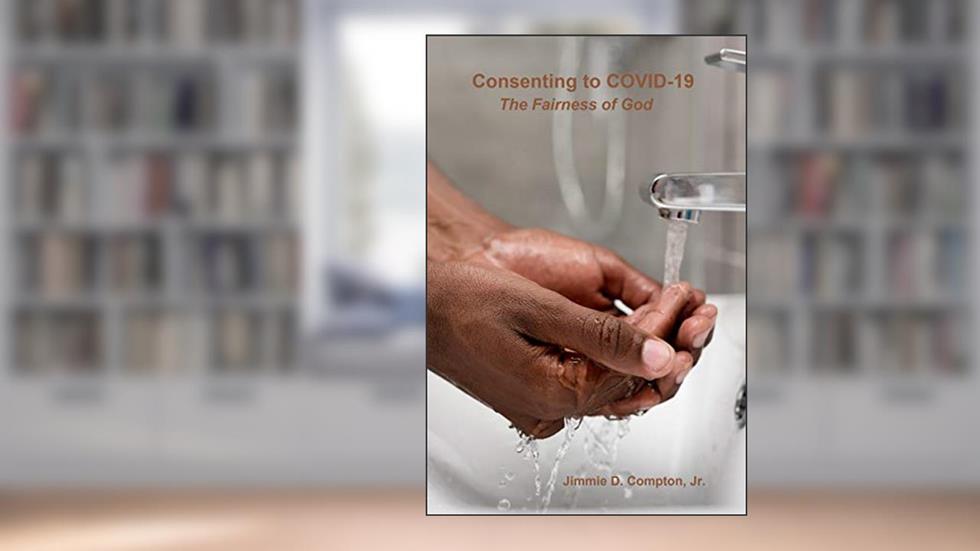 Consenting to COVID-19: The Fairness of God, written by Jimmie D Compton Jr