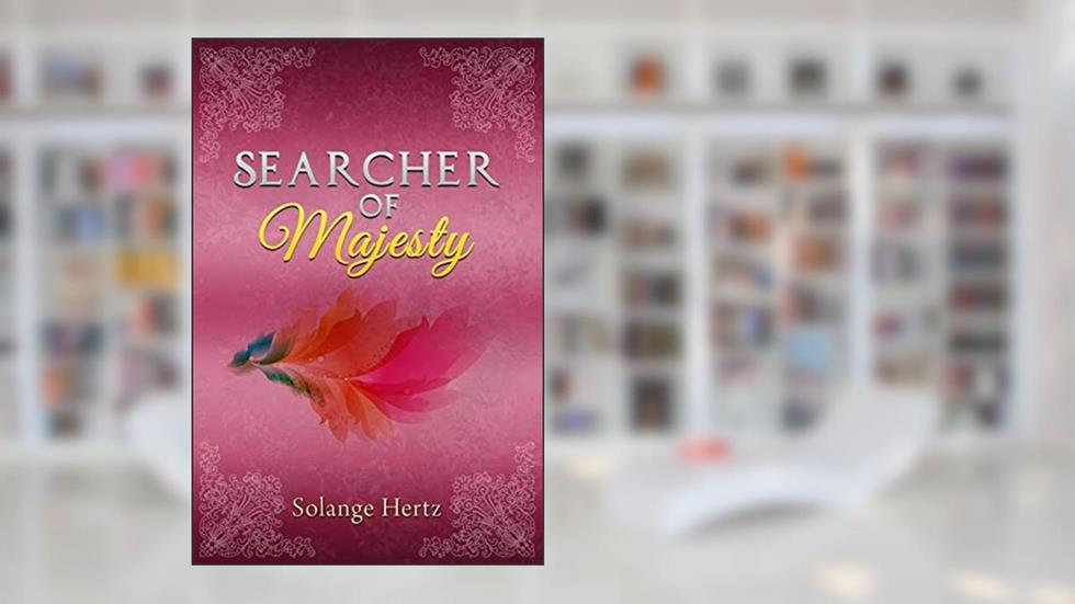 Searcher of Majesty, written by Solange Hertz
