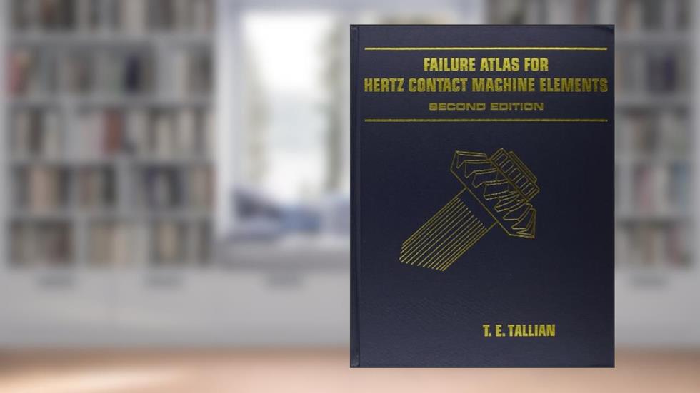 Failure Atlas Hertz for Contact Machine Elements 2nd Edition, written by T E Tallian; ASME Press