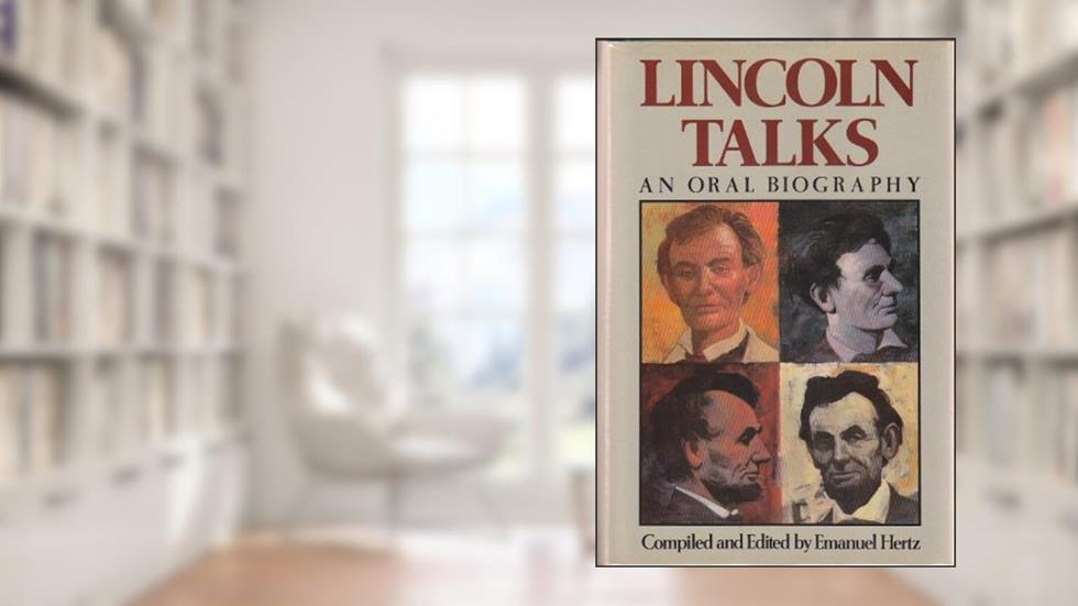 Lincoln Talks: A Biography in Anecdote, written by Emanuel Hertz