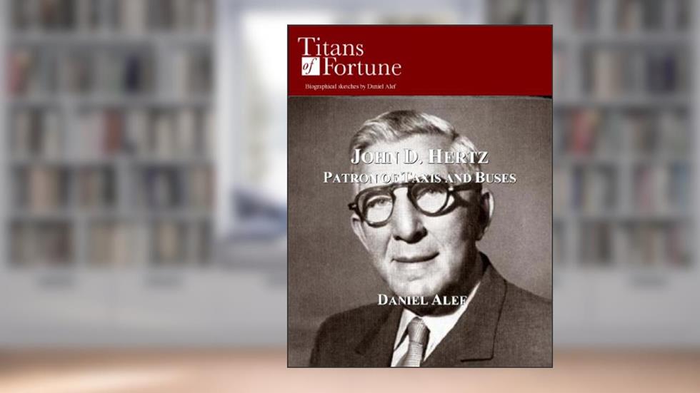 John D. Hertz: Patron of Taxis and Buses, written by Daniel Alef