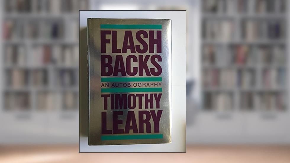 Flashbacks: An Autobiography, written by Timothy Leary