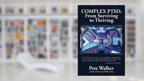 Cover from Complex PTSD: From Surviving to Thriving: A Guide and Map for Recovering from Childhood Trauma, written by Pete Walker